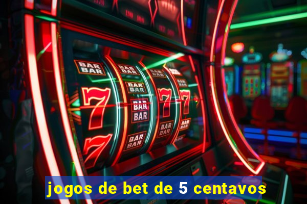 jogos de bet de 5 centavos